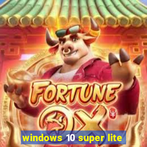 windows 10 super lite